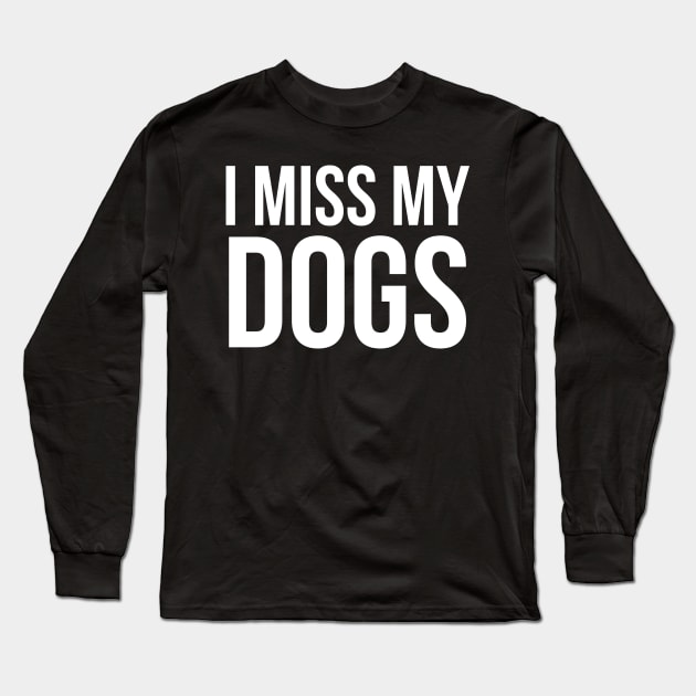 I Miss My Dogs Long Sleeve T-Shirt by evokearo